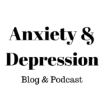 Anxiety and Depression Blog Podcast Anxiety and Depression Blog Podcast